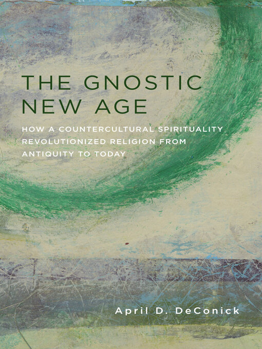 Title details for The Gnostic New Age by April D. DeConick - Available